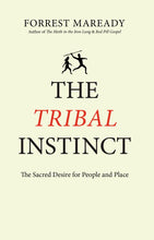 Load image into Gallery viewer, The Tribal Instinct: The Sacred Desire for People and Place