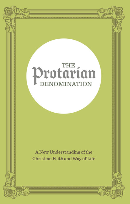 The Protarian Denomination: A New Understanding of the Christian Faith and Way of Life