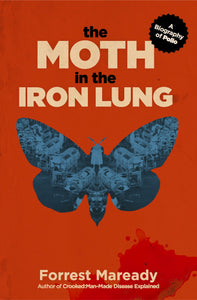 The Moth in the Iron Lung: A Biography of Polio