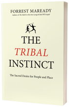 Load image into Gallery viewer, The Tribal Instinct: The Sacred Desire for People and Place